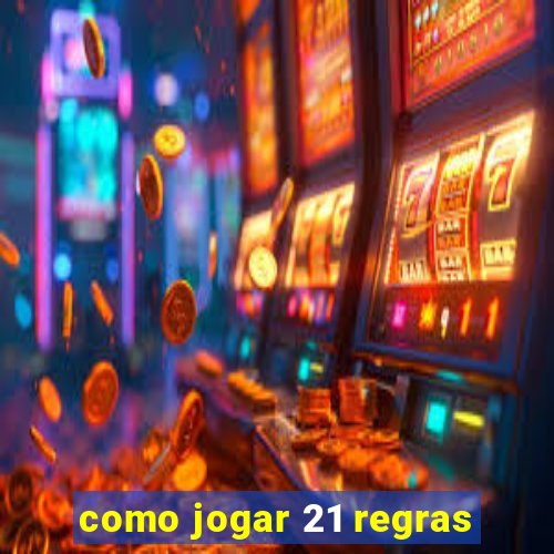 como jogar 21 regras